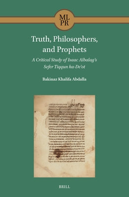 Truth, Philosophers, and Prophets: A Critical Study of Isaac Albalag's Sefer Tiqqun Ha-Deʿot by Khalifa Abdalla, Bakinaz