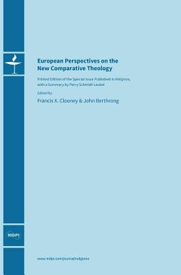 European Perspectives on the New Comparative Theology by Clooney, Francis X.