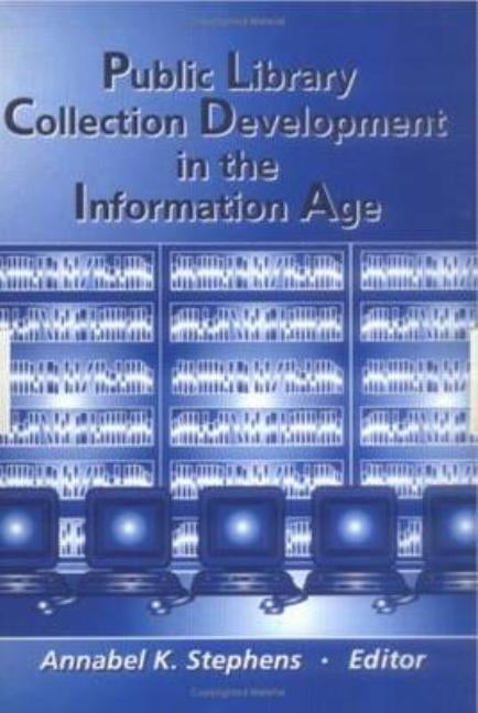 Public Library Collection Development in the Information Age by Stephens, Annabel