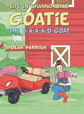 Life in Shannondale: Goatie the B-A-A-A-D Goat by Parrish, Dean