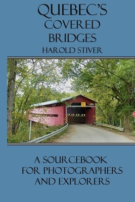 Quebec's Covered Bridges by Stiver, Harold