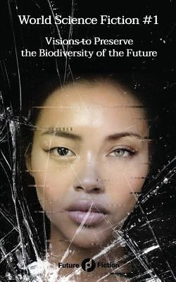 World Science Fiction #1: Visions to Preserve the Biodiversity of the Future by Kelly, James Patrick