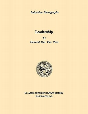 Leadership (U.S. Army Center for Military History Indochina Monograph series) by Van Vien, Cao