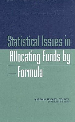 Statistical Issues in Allocating Funds by Formula by National Research Council