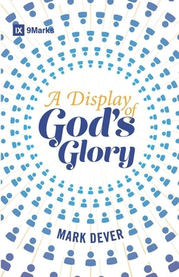 A Display of God's Glory by Dever, Mark