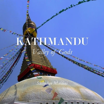 Kathmandu: Valley of Gods by Maldini, Slobodan