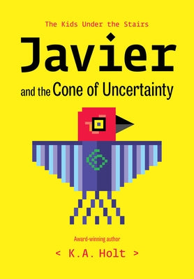 Javier and the Cone of Uncertainty: The Kids Under the Stairs by Holt, K. a.