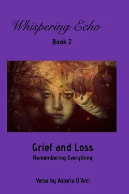 Whispering Echo Book 2: Grief and Loss: Remembering Everything by D疵ci, Astaria