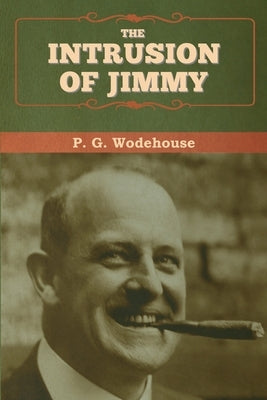 The Intrusion of Jimmy by Wodehouse, P. G.