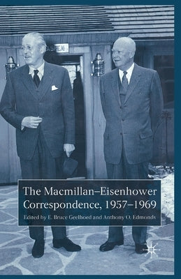 The Macmillan-Eisenhower Correspondence, 1957-69 by Geelhoed, E.