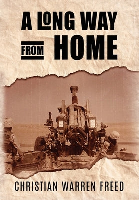 A Long Way From Home: My Time in Iraq and Afghanistan by Freed, Christian Warren