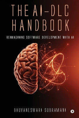 The AI-DLC Handbook: Reimagining Software Development with AI by Bhuvaneswari Subramani