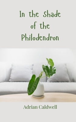 In the Shade of the Philodendron by Caldwell, Adrian