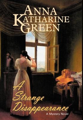 A Strange Disappearance by Green, Anna Katharine