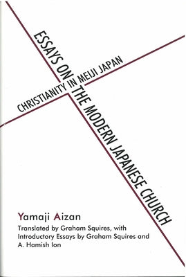 Essays on the Modern Japanese Church: Christianity in Meiji Japan by Yamaji, Aizan
