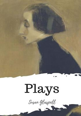 Plays by Glaspell, Susan