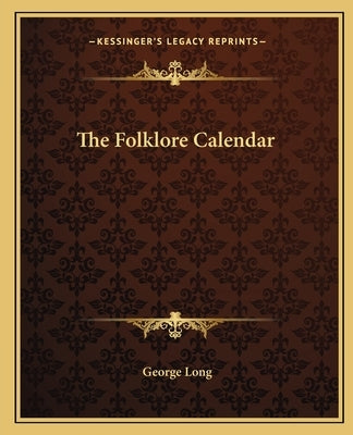 The Folklore Calendar by Long, George
