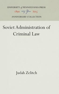 Soviet Administration of Criminal Law by Zelitch, Judah