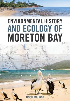 Environmental History and Ecology of Moreton Bay by McPhee, Daryl