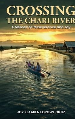 Crossing The Chari River by Forgwe Ortiz, Joy Klaaren