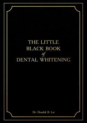 The Little Black Book of Dental Whitening by Lai, Hendrik Bryan