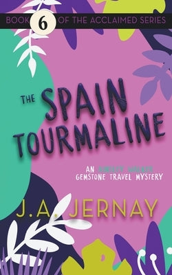 The Spain Tourmaline (An Ainsley Walker Gemstone Travel Mystery) by Jernay, J. a.