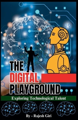 The Digital Playground: Exploring Technological Talent by Giri, Rajesh