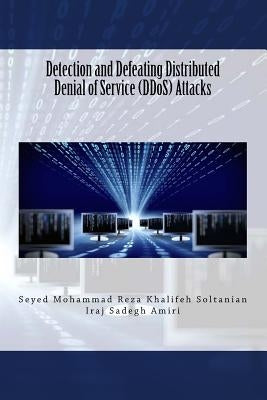 Detection and Defeating Distributed Denial of Service (DDoS) Attacks by Sadegh Amiri, Iraj