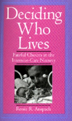 Deciding Who Lives by Anspach, Renee R.