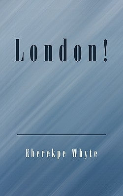 London! by Whyte, Eberekpe