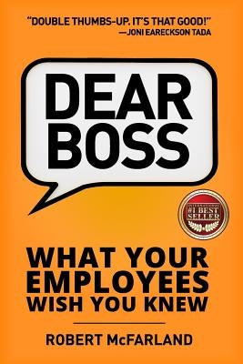 Dear Boss: What Your Employees Wish You Knew by McFarland, Robert