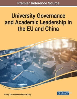 University Governance and Academic Leadership in the EU and China by Zhu, Chang