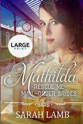 Mathilda (Large Print): Rescue Me - (Mail Order Brides) Book 7 by McKevitt, V.