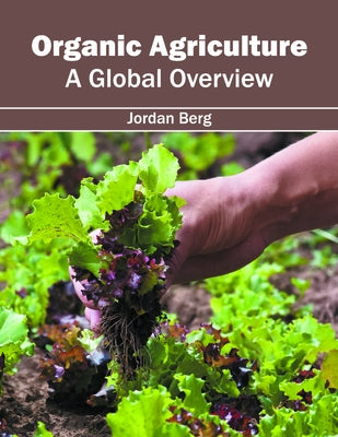 Organic Agriculture: A Global Overview by Berg, Jordan