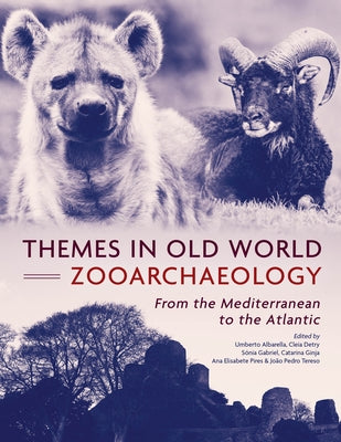 Themes in Old World Zooarchaeology: From the Mediterranean to the Atlantic by Albarella, Umberto
