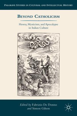 Beyond Catholicism: Heresy, Mysticism, and Apocalypse in Italian Culture by Loparo, Kenneth A.