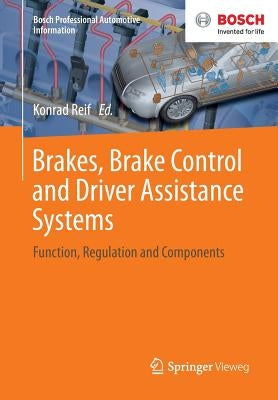 Brakes, Brake Control and Driver Assistance Systems: Function, Regulation and Components by Reif, Konrad