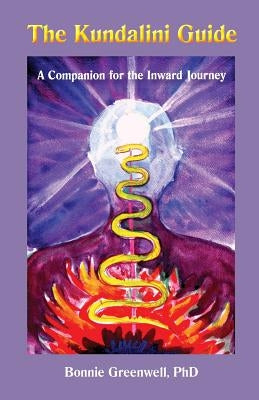 The Kundalini Guide: A Companion for the Inward Journey by Greenwell Ph. D., Bonnie L.