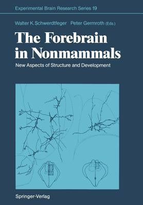 The Forebrain in Nonmammals: New Aspects of Structure and Development by Schwerdtfeger, Walter K.