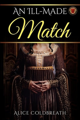 An Ill-Made Match by Coldbreath, Alice