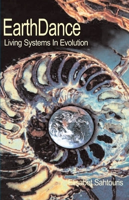 EarthDance: Living Systems in Evolution by Sahtouris, Elisabet