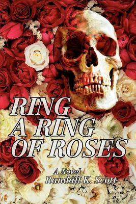 Ring a Ring of Roses by Scott, Randall K.
