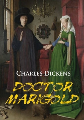 Doctor Marigold: a novella by Charles Dickens by Dickens, Charles