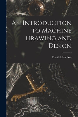 An Introduction to Machine Drawing and Design by Low, David Allan