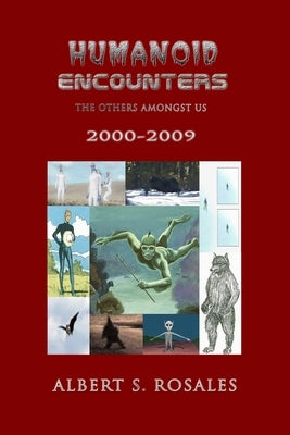 Humanoid Encounters 2000-2009: The Others amongst Us by Rosales, Albert S.