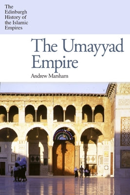 The Umayyad Empire by Marsham, Andrew
