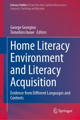 Home Literacy Environment and Literacy Acquisition: Evidence from Different Languages and Contexts by Georgiou, George