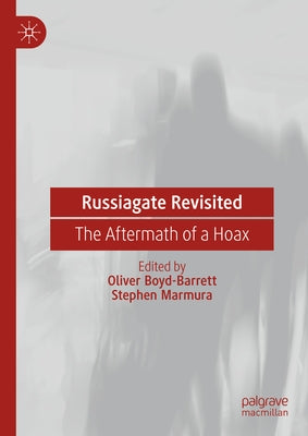 Russiagate Revisited: The Aftermath of a Hoax by Boyd-Barrett, Oliver