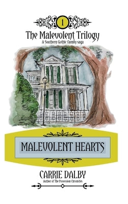Malevolent Hearts: The Malevolent Trilogy 1 by Dalby, Carrie
