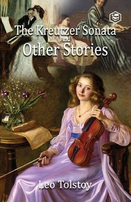 The Kreutzer Sonata and Other Stories by Tolstoy, Leo